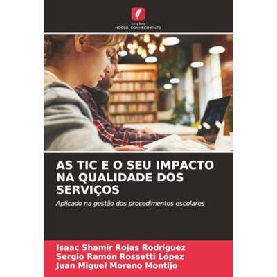 Rodriguez AS TIC E O SEU IMPACTO NA QUALIDADE DOS SERVIÇOS: Aplicado na gestão dos procedimentos escolares Rodriguez AS TIC E O SEU IMPACTO NA QUALIDADE DOS SERVIÇOS: Aplicado na gestão dos procedimentos escolares