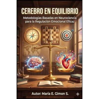 Silva CEREBRO EN EQUILIBRIO: Metodologías Basadas en Neurociencia para la Regulación Emocional Eficaz Silva CEREBRO EN EQUILIBRIO: Metodologías Basadas en Neurociencia para la Regulación Emocional Eficaz