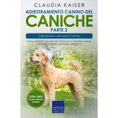 Kaiser Adiestramiento canino del caniche parte 2: Cómo construir una relación única con tu caniche a través del entrenamiento enfocado a objetivos Kaiser Adiestramiento canino del caniche parte 2: Cómo construir una relación única con tu caniche a través del entrenamiento enfocado a objetivos