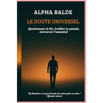 Alpha Le doute universel: Questionner la foi, éveiller la pensée, retrouver l’essentiel Alpha Le doute universel: Questionner la foi, éveiller la pensée, retrouver l’essentiel