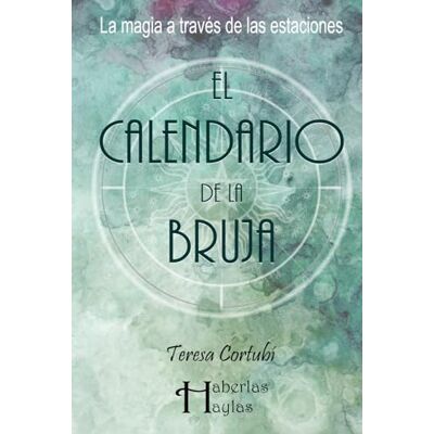 Cortubí, Teresa El Calendario de la Bruja: La Magia a Través de las Estaciones : La Rueda del Año y el Ciclo Lunar (Haberlas Haylas) Cortubí, Teresa El Calendario de la Bruja: La Magia a Través de las Estaciones : La Rueda del Año y el Ciclo Lunar (Haberlas Haylas)