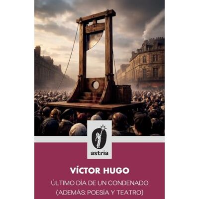 Víctor Hugo Último día de un condenado (Además: poesía y teatro) Víctor Hugo Último día de un condenado (Además: poesía y teatro)