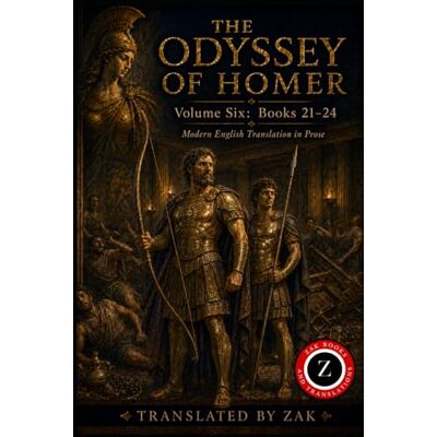Homer The Odyssey of : A Modern English Translation: Volume 6: Books 21–24, The Bow, the Return, and the Peace of Ithaca (Easy to Read Prose) (The Odyssey of in Modern English Prose) Homer The Odyssey of : A Modern English Translation: Volume 6: Books 21–24, The Bow, the Return, and the Peace of Ithaca (Easy to Read Prose) (The Odyssey of in Modern English Prose)