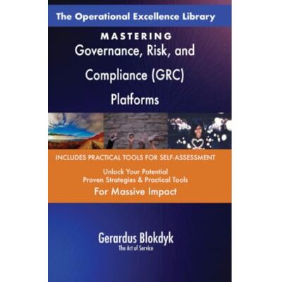 ART The Operational Excellence Library; Mastering Governance, Risk, and Compliance (GRC) Platforms ART The Operational Excellence Library; Mastering Governance, Risk, and Compliance (GRC) Platforms