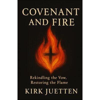 Kirk Covenant and Fire: Rekindling the Vow, Restoring the Flame Kirk Covenant and Fire: Rekindling the Vow, Restoring the Flame
