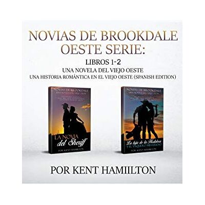 Hamilton, Kent Novias de Brookdale Oeste Serie: Libros 1-2 (Una Novela del Viejo Oeste una Historia Romántica en el Viejo Oeste (Spanish Edition)) Hamilton, Kent Novias de Brookdale Oeste Serie: Libros 1-2 (Una Novela del Viejo Oeste una Historia Romántica en el Viejo Oeste (Spanish Edition))