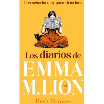 Beth Brower Los diarios de Emma M. Lion 3: Una señorita muy poco victoriana () Beth Brower Los diarios de Emma M. Lion 3: Una señorita muy poco victoriana ()
