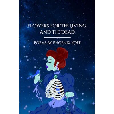 Phoenix Flowers for the Living and the Dead Phoenix Flowers for the Living and the Dead