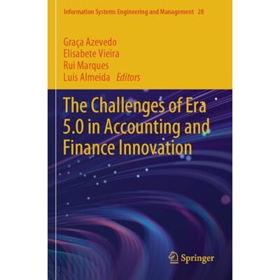 Springer The Challenges of Era 5.0 in Accounting and Finance Innovation: 28 (Information Systems Engineering and Management, 28) Springer The Challenges of Era 5.0 in Accounting and Finance Innovation: 28 (Information Systems Engineering and Management, 28)