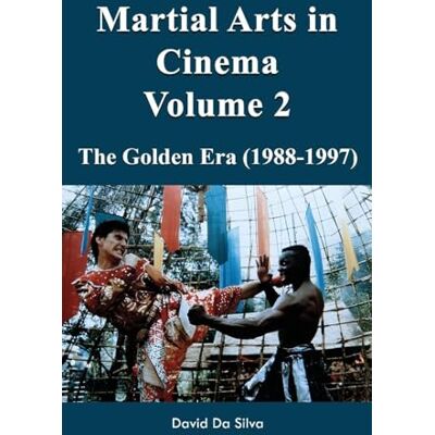 Silva Martial Arts in Cinema Volume 2: The Golden Era (1988-1997) Silva Martial Arts in Cinema Volume 2: The Golden Era (1988-1997)