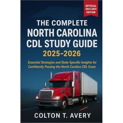 Avery The Complete North Carolina CDL Study Guide 2025-2026: Essential Strategies and State-Specific Insights for Confidently Passing the North Carolina CDL Exam Avery The Complete North Carolina CDL Study Guide 2025-2026: Essential Strategies and State-Specific Insights for Confidently Passing the North Carolina CDL Exam