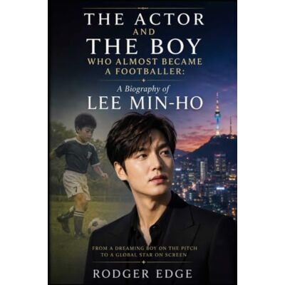 Garmin The Actor And The Boy Who Almost Became A Footballer: A Biography of Lee Min-ho Garmin The Actor And The Boy Who Almost Became A Footballer: A Biography of Lee Min-ho