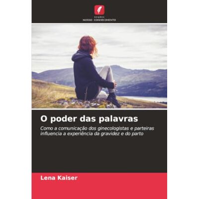 Kaiser O poder das palavras: Como a comunicação dos ginecologistas e parteiras influencia a experiência da gravidez e do parto Kaiser O poder das palavras: Como a comunicação dos ginecologistas e parteiras influencia a experiência da gravidez e do parto