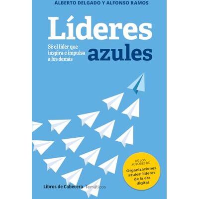 Delgado, Alberto Líderes azules: Sé el líder que inspira e impulsa a los demás (Temáticos) Delgado, Alberto Líderes azules: Sé el líder que inspira e impulsa a los demás (Temáticos)