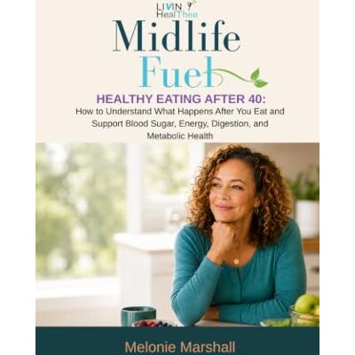 Marshall Midlife Fuel Healthy Eating After 40:: How to Understand What Happens After You Eat and Support Blood Sugar, Energy, Digestion, and Metabolic Health Marshall Midlife Fuel Healthy Eating After 40:: How to Understand What Happens After You Eat and Support Blood Sugar, Energy, Digestion, and Metabolic Health