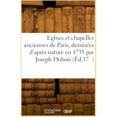 Collectif Eglises et chapelles anciennes de Paris Collectif Eglises et chapelles anciennes de Paris