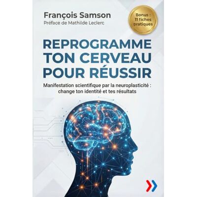 Samson REPROGRAMME TON CERVEAU POUR RÉUSSIR: Manifestation scientifique par la neuroplasticité : change ton identité et tes résultats (Business Talents Academy) Samson REPROGRAMME TON CERVEAU POUR RÉUSSIR: Manifestation scientifique par la neuroplasticité : change ton identité et tes résultats (Business Talents Academy)