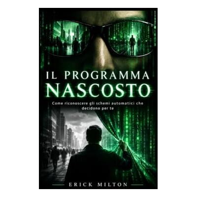 Milton Il programma nascosto: Come riconoscere e cambiare schemi mentali, pensieri automatici e convinzioni limitanti per riprendere il controllo delle tue scelte e della tua vita Milton Il programma nascosto: Come riconoscere e cambiare schemi mentali, pensieri automatici e convinzioni limitanti per riprendere il controllo delle tue scelte e della tua vita
