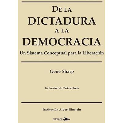 Sharp De la dictadura a la democracia: Un sistema conceptual para la liberación (NUEVA CONSCIENCIA) Sharp De la dictadura a la democracia: Un sistema conceptual para la liberación (NUEVA CONSCIENCIA)