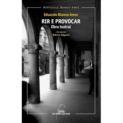Rir e provocar. Obra teatral: 6 (Biblioteca Blanco Amor) Rir e provocar. Obra teatral: 6 (Biblioteca Blanco Amor)