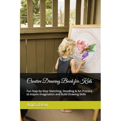 Devi Creative Drawing Book for Kids: Fun Step-by-Step Sketching, Doodling & Art Practice to Inspire Imagination and Build Drawing Skills Devi Creative Drawing Book for Kids: Fun Step-by-Step Sketching, Doodling & Art Practice to Inspire Imagination and Build Drawing Skills