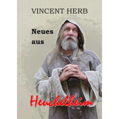 Vincent Neues aus Heuchelheim: Satirische Kolumnen Vincent Neues aus Heuchelheim: Satirische Kolumnen