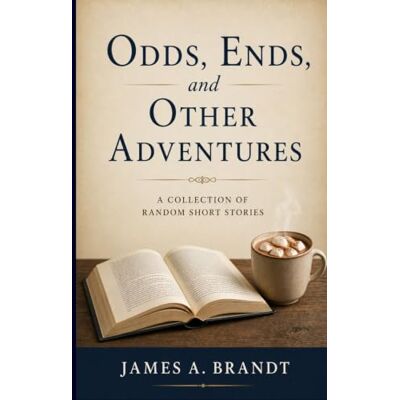 Brandt Odds, Ends, and Other Adventures: A Collection of Random Short Stories Brandt Odds, Ends, and Other Adventures: A Collection of Random Short Stories