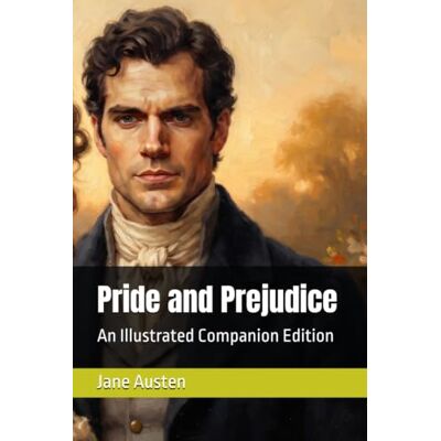 Jane Pride and Prejudice: An Illustrated Companion Edition Jane Pride and Prejudice: An Illustrated Companion Edition