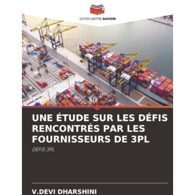 Devi UNE ÉTUDE SUR LES DÉFIS RENCONTRÉS PAR LES FOURNISSEURS DE 3PL: DÉFIS 3PL Devi UNE ÉTUDE SUR LES DÉFIS RENCONTRÉS PAR LES FOURNISSEURS DE 3PL: DÉFIS 3PL