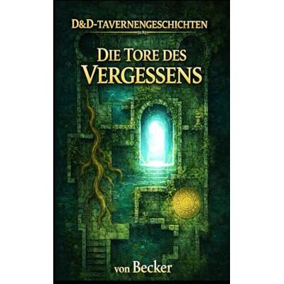 Becker D&D-Tavernengeschichten I Die Tore des Vergessens: Das Goldene Geisterhorn und der Fluch des Drachenfels Becker D&D-Tavernengeschichten I Die Tore des Vergessens: Das Goldene Geisterhorn und der Fluch des Drachenfels