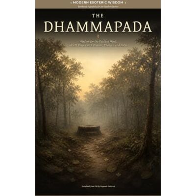 Anonymous The Dhammapada: Wisdom for the Restless Mind: All 423 Verses with Context, Themes, and Notes Anonymous The Dhammapada: Wisdom for the Restless Mind: All 423 Verses with Context, Themes, and Notes