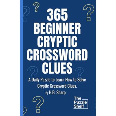 Sharp 365 Beginner Cryptic Crossword Clues: Daily Cryptic Clues for Cryptic Crossword Beginners, Learn to Play Puzzles, Hints and Answers. Sharp 365 Beginner Cryptic Crossword Clues: Daily Cryptic Clues for Cryptic Crossword Beginners, Learn to Play Puzzles, Hints and Answers.