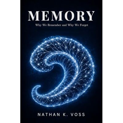 Voss Memory: Why We Remember and Why We Forget (The Neuroscience Series) Voss Memory: Why We Remember and Why We Forget (The Neuroscience Series)