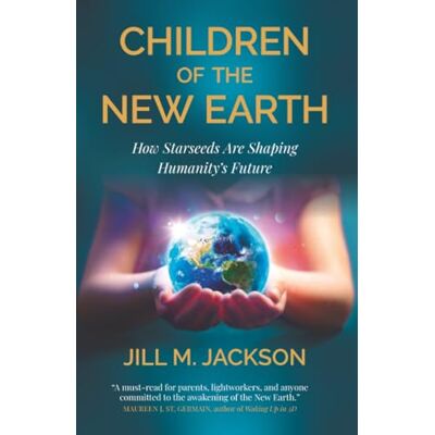 Jackson Children of the New Earth: How Starseeds Are Shaping Humanity’s Future Jackson Children of the New Earth: How Starseeds Are Shaping Humanity’s Future