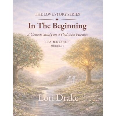 Drake In The Beginning: A Genesis Study on a God Who Pursues: Module 1 Leader Guide Drake In The Beginning: A Genesis Study on a God Who Pursues: Module 1 Leader Guide