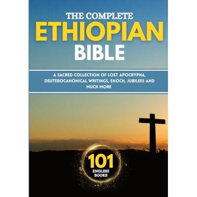 Anonymous The Complete Ethiopian Bible in 101 English Books: A Sacred Collection of Lost Apocryphal, Deuterocanonical Writings, Enoch, Jubilees and Much More Anonymous The Complete Ethiopian Bible in 101 English Books: A Sacred Collection of Lost Apocryphal, Deuterocanonical Writings, Enoch, Jubilees and Much More