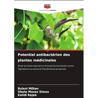 Milton Potentiel antibactérien des plantes médicinales: Étude de Cassia nigricans et Aristolochia bracteolata contre Staphylococcus aureus et Pseudomonas aeruginosa Milton Potentiel antibactérien des plantes médicinales: Étude de Cassia nigricans et Aristolochia bracteolata contre Staphylococcus aureus et Pseudomonas aeruginosa