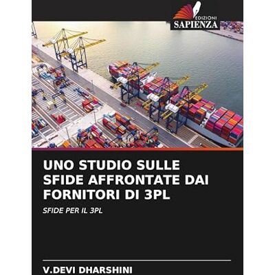 Devi Uno Studio Sulle Sfide Affrontate Dai Fornitori Di 3pl: SFIDE PER IL 3PL Devi Uno Studio Sulle Sfide Affrontate Dai Fornitori Di 3pl: SFIDE PER IL 3PL