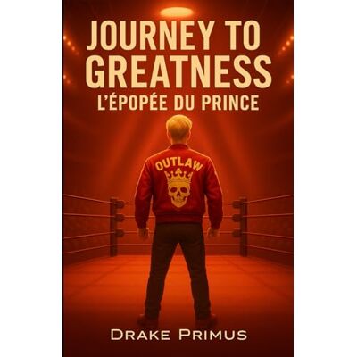 Drake Journey To Greatness : L'Épopée du Prince (Journey To Greatness : La Saga du Fantôme) Drake Journey To Greatness : L'Épopée du Prince (Journey To Greatness : La Saga du Fantôme)