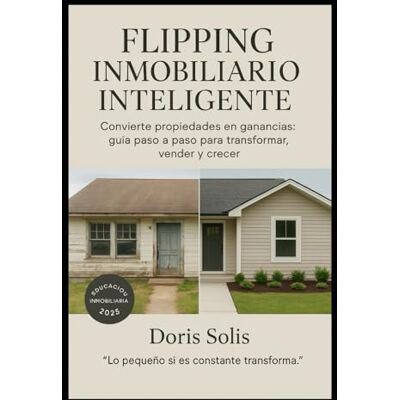 Solis Fliping Inmobiliario Inteligente: Guia Inmobiliaria 2025 Solis Fliping Inmobiliario Inteligente: Guia Inmobiliaria 2025