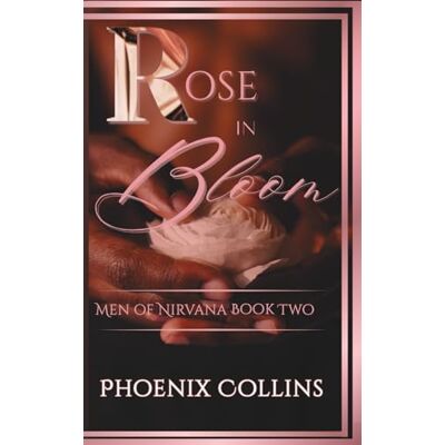 Phoenix Rose In Bloom: Men of Nirvana Book Two: 2 Phoenix Rose In Bloom: Men of Nirvana Book Two: 2