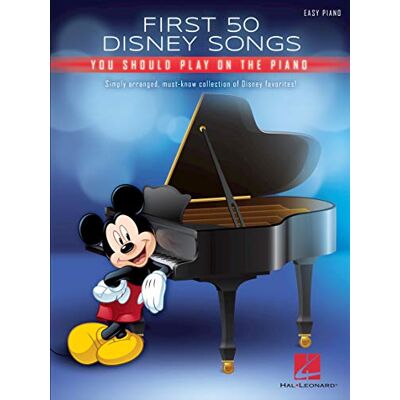 Disney First 50 Songs You Should Play on the Piano: Easy Piano Disney First 50 Songs You Should Play on the Piano: Easy Piano