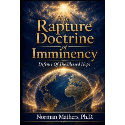 Norman The Rapture Doctrine of Imminency Norman The Rapture Doctrine of Imminency