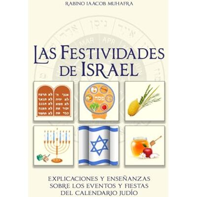 Muhafra, Iaacob Las Festividades de Israel: Explicaciones y Enseñanzas sobre los Eventos y Fiestas del Calendario Judio Muhafra, Iaacob Las Festividades de Israel: Explicaciones y Enseñanzas sobre los Eventos y Fiestas del Calendario Judio
