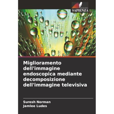 Norman Miglioramento dell'immagine endoscopica mediante decomposizione dell'immagine televisiva Norman Miglioramento dell'immagine endoscopica mediante decomposizione dell'immagine televisiva