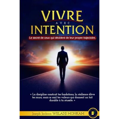 Jackson VIVRE AVEC INTENTION: Le secret de ceux qui décident de leur propre trajectoire. Jackson VIVRE AVEC INTENTION: Le secret de ceux qui décident de leur propre trajectoire.