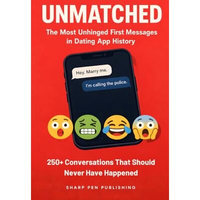 Sharp UNMATCHED: The Most Unhinged First Messages in Dating App History: 250+ Weird, Cringe, and Hilariously Awful Dating App Conversations That Should Never Have Happened (Read It & Weep) Sharp UNMATCHED: The Most Unhinged First Messages in Dating App History: 250+ Weird, Cringe, and Hilariously Awful Dating App Conversations That Should Never Have Happened (Read It & Weep)