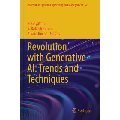 Springer Revolution with Generative AI: Trends and Techniques: 50 (Information Systems Engineering and Management) Springer Revolution with Generative AI: Trends and Techniques: 50 (Information Systems Engineering and Management)