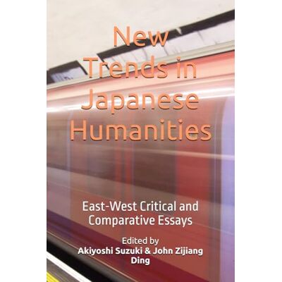 Suzuki New Trends in Japanese Humanities: East-West Critical and Comparative Essays (International Association for East-West Studies Series) Suzuki New Trends in Japanese Humanities: East-West Critical and Comparative Essays (International Association for East-West Studies Series)
