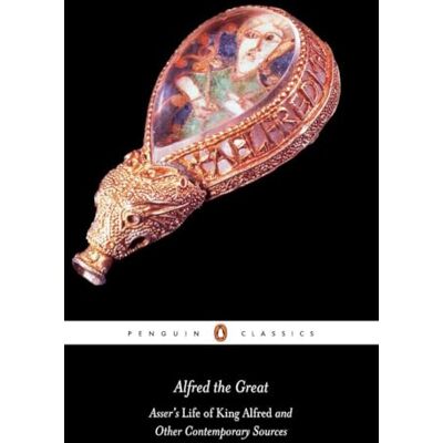 Anonymous Alfred the Great: Asser's Life of King Alfred and Other Contemporary Sources ( Classics) Anonymous Alfred the Great: Asser's Life of King Alfred and Other Contemporary Sources ( Classics)